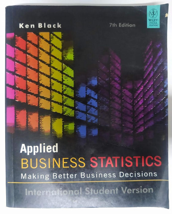 Applied Business Statistics: Making Better Business Decisions (WSE) by Ken Black