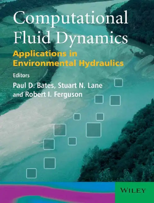 Computational Fluid Dynamics: Applications in Environmental Hydraulics by Bates