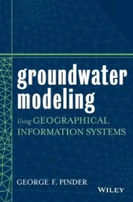 Groundwater Modeling: Using Geograpical Information Systems by Pinder
