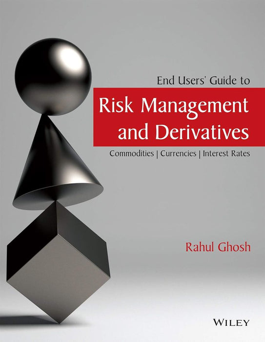 End Users' Guide to Risk Management and Derivatives by Rahul Ghosh