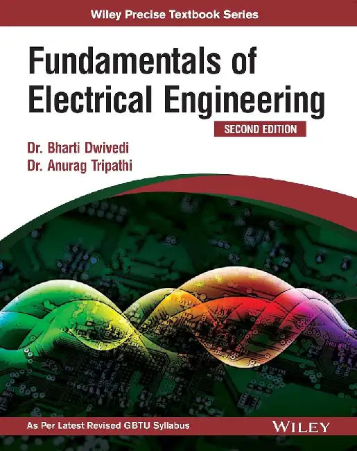 Fundamentals of Electrical Engineering, 2ed by Dr. Bharti Dwivedi, Dr. Anurag Tripathi
