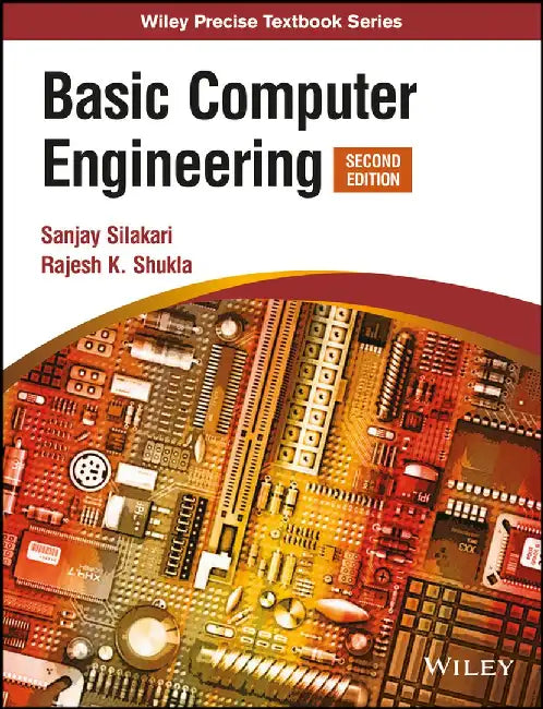 Basic Computer Engineering, 2ed by Sanjay Silakari, Rajesh K. Shukla
