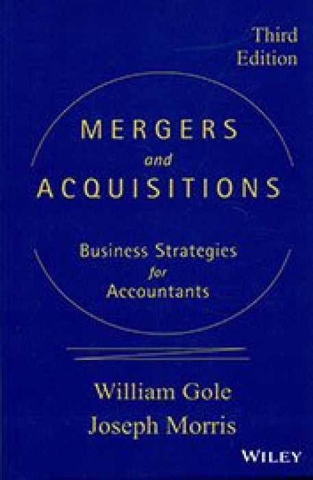 Mergers And Acquisitions: Business Strategies for Accountants by William J Gole