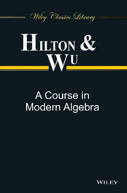 A Course in Modern Algebra by Hilton