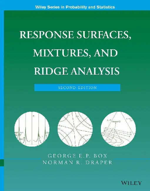 Response Surfaces, Mixtures, & Ridge Analysis, 2e by Box
