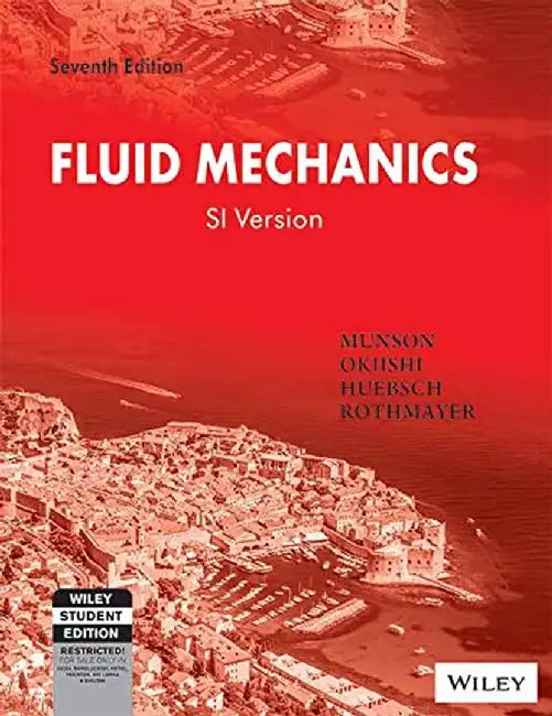 Fluid Mechanics , SI Version, 7ed by Munson, Okiishi, Huebsch, Rothmayer