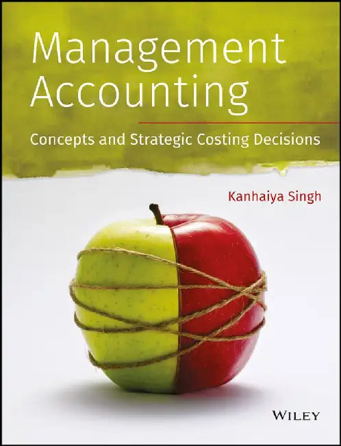 Management Accounting: Concepts and Strategic Costing Decision by Kanhaiya Singh