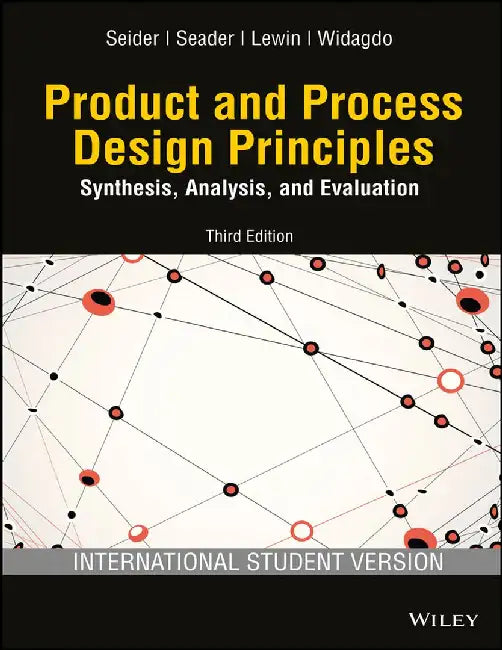Product and  Process Design Principles: Synthesis, Analysis and Evaluation, 3ed, ISV by Seider, Seader, Lewin, Widagdo