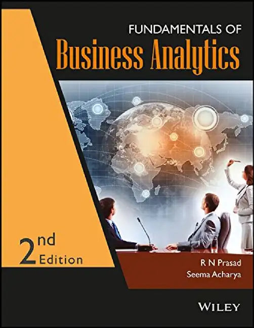 Fundamentals of Business Analytics, 2ed by R N Prasad, Seema Acharya