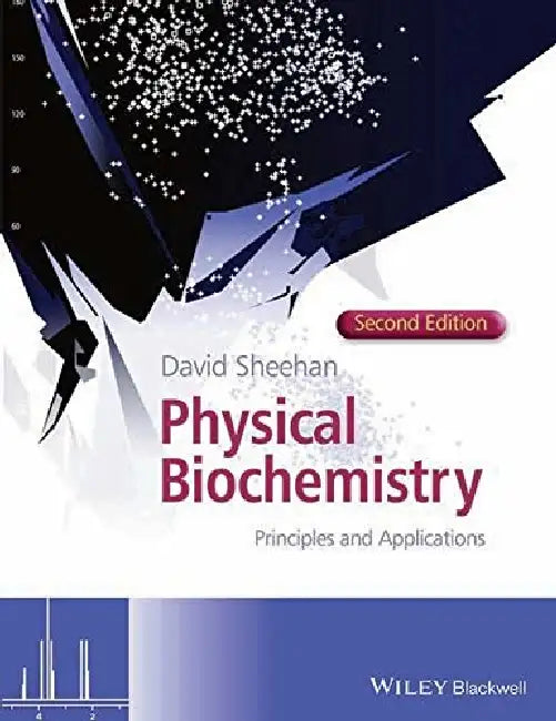Physical Biochemistry: Principles and Applications by David Sheehan