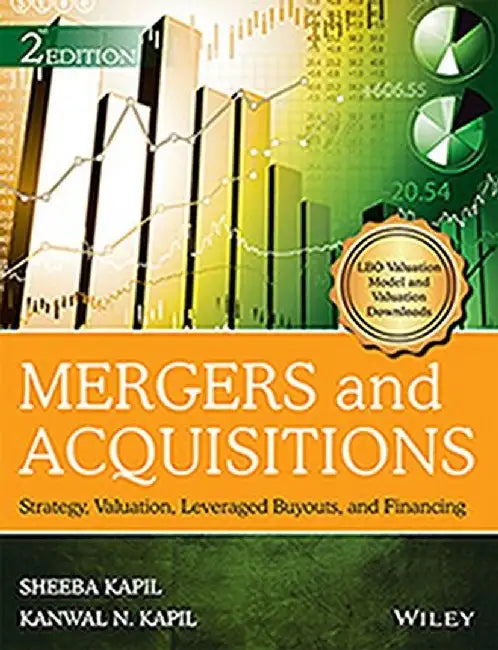 Mergers and Acquisitions, 2ed: Strategy, Valuation, Leveraged Buyouts, and Financing by Sheeba Kapil, Kanwal N. Kapil
