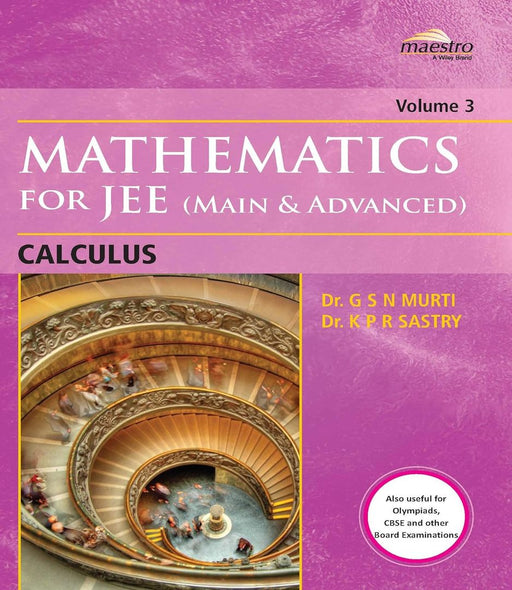 Wiley's Mathematics for JEE (Main & Advanced): Calculus, Vol 3 by Dr. G S N Murti, Dr. K P R Sastry