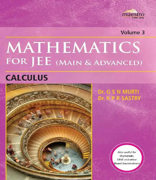 Wiley's Mathematics for JEE (Main & Advanced): Calculus, Vol 3 by Dr. G S N Murti, Dr. K P R Sastry