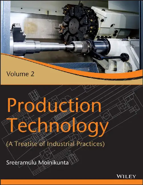 Production Technology, Vol 2: A Treatise of Industrial Practices by Sreeramulu Moinikunta