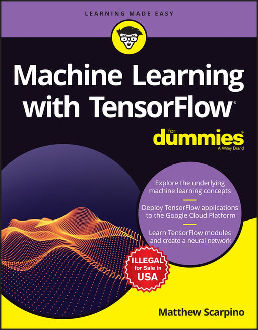 Machine learning with TensorFlow For Dummies by Matthew Scarpino