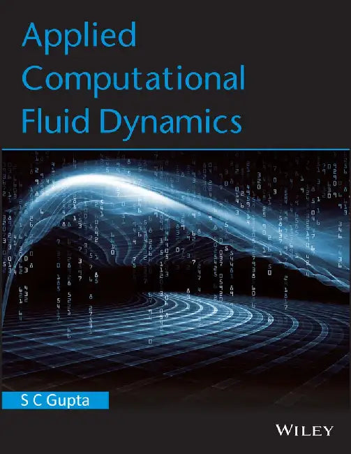 Applied Computational Fluid Dynamics by S C Gupta