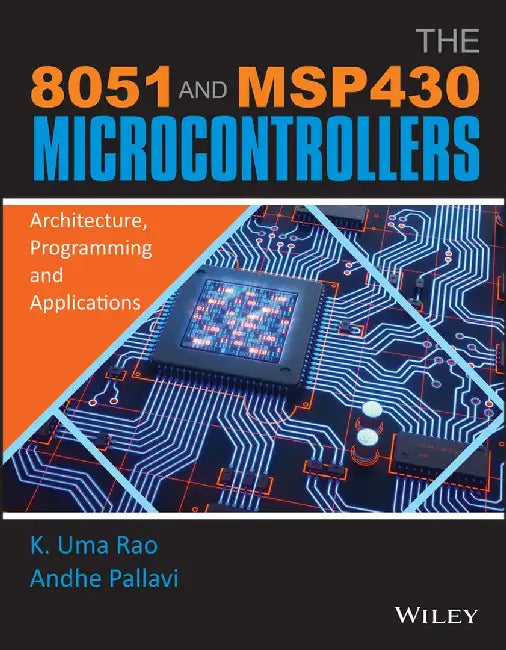 The 8051 and MSP430 Microcontrollers: Architecture, Programming and Applications by K. Uma Rao, Andhe Pallavi