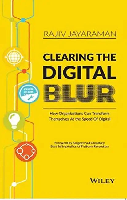 Clearing The Digital Blur: How Organizations Can Transform Themselves At the Speed of Digital by Rajiv Jayaraman
