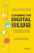 Clearing The Digital Blur: How Organizations Can Transform Themselves At the Speed of Digital by Rajiv Jayaraman