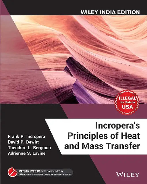 Incropera's Principles of Heat and Mass Transfer, Wiley India Edition by Frank P. Incropera, David P. Dewitt, Theodore L. Bergman, Adrienne S. Lavine