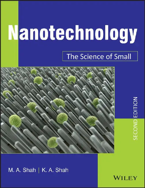 Nanotechnology, 2ed: The Science of Small by M.A. Shah, K.A. Shah