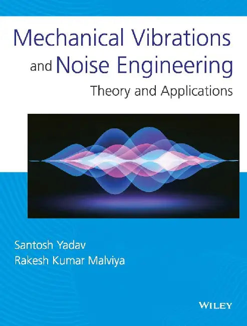 Mechanical Vibrations and Noise Engineering: Theory and Applications by Santosh Yadav, Rakesh Kumar Malviya