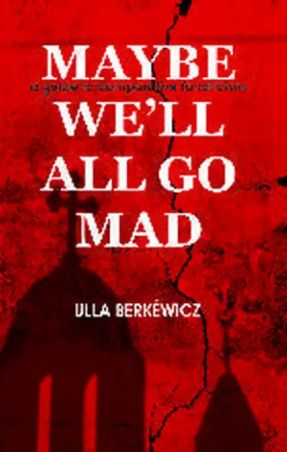 May Be We'll All Go Mad by Ulla Berkewicz
