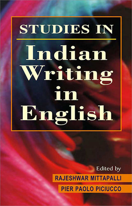 Studies In Indian Writings In English by Mittapalli Rajeshwar, P.P. Piciucco