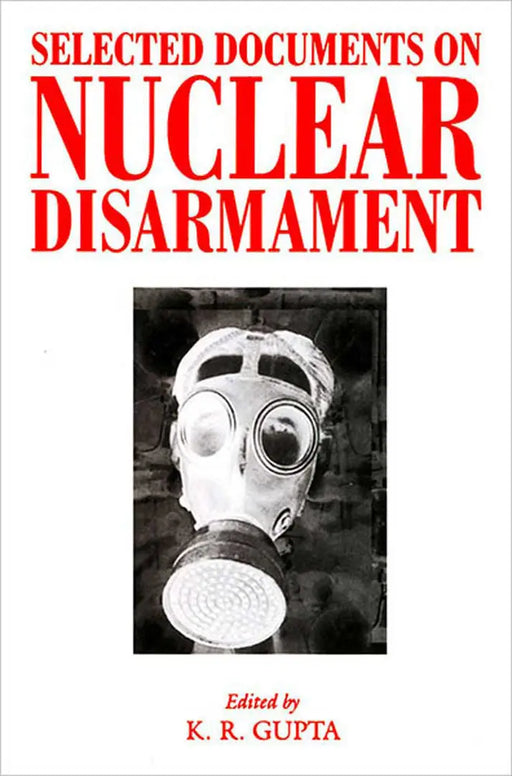 Selected Documents On Nuclear Disarmament  (Vol. 3) by K.R. Gupta
