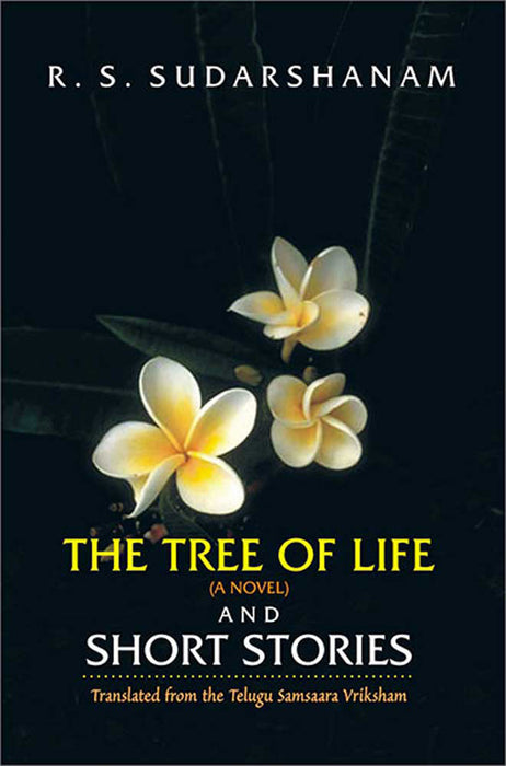 The Tree Of Life (A Novel) And Short Stories by R.S. Sudarshanam