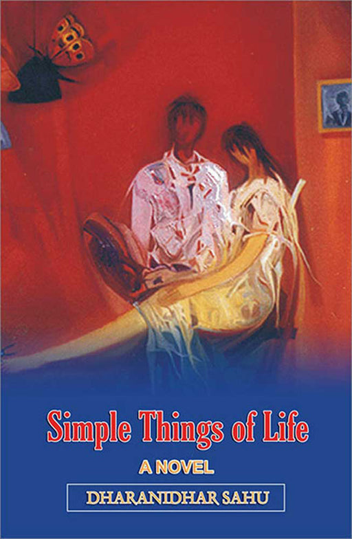 Simple Things Of Life: A Novel by Dharanidhar Sahu