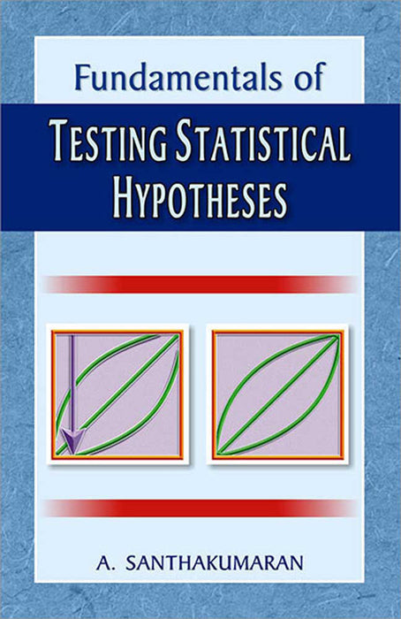 Fundamentals Of Testing Statistical Hypotheses by A. Santhakumaran