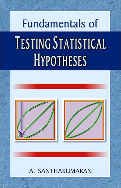 Fundamentals Of Testing Statistical Hypotheses by A. Santhakumaran