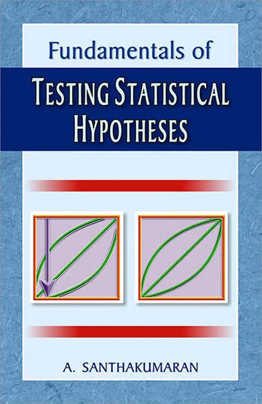 Fundamentals Of Testing Statistical Hypotheses by A. Santhakumaran