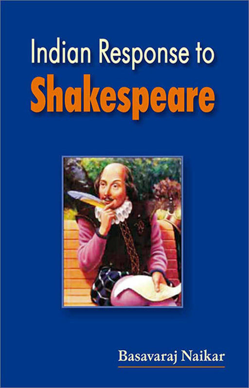 Indian Response To Shakespeare by Basavaraj Naikar