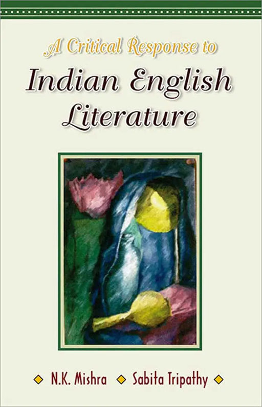 A Critical Response To Indian English Literature by N.K. Mishra