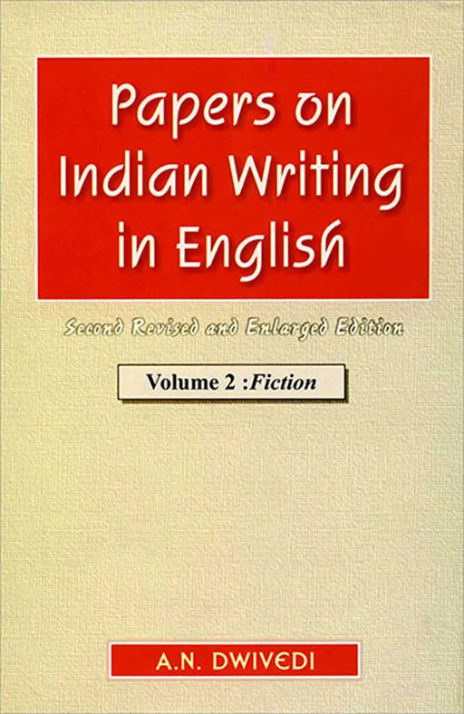 Papers on Indian Writing in English: Fiction by A.N. Dwivedi