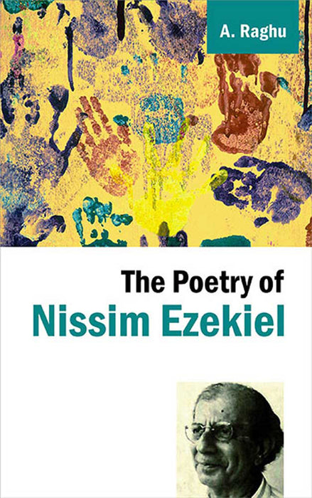 The Poetry Of Nissim Ezekiel by A. Raghu