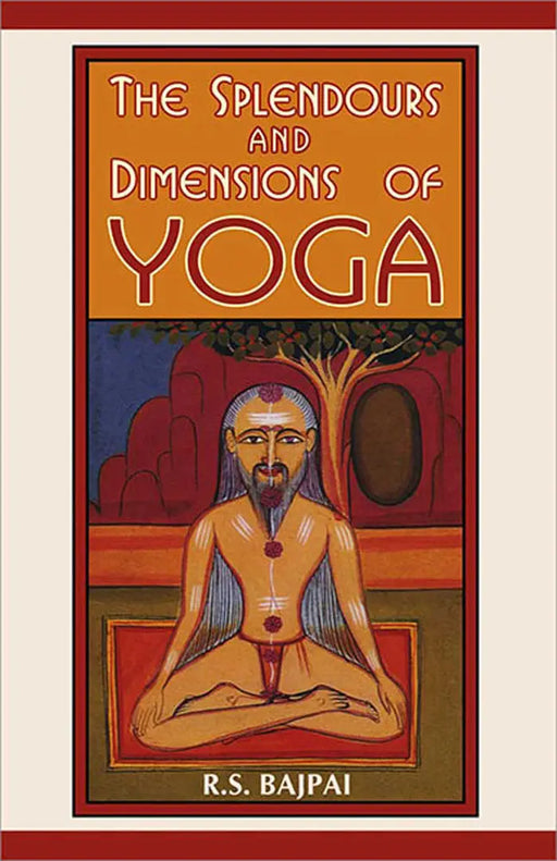 The Splendours And Dimensions Of Yoga  (Vol. 2) by R.S. Bajpai