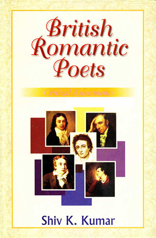 British Romantic Poets: Critical Assessments by Shiv K. Kumar