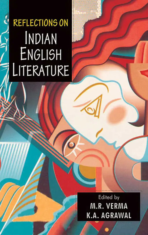 Reflections On Indian English Literature by K.A. Agrawal