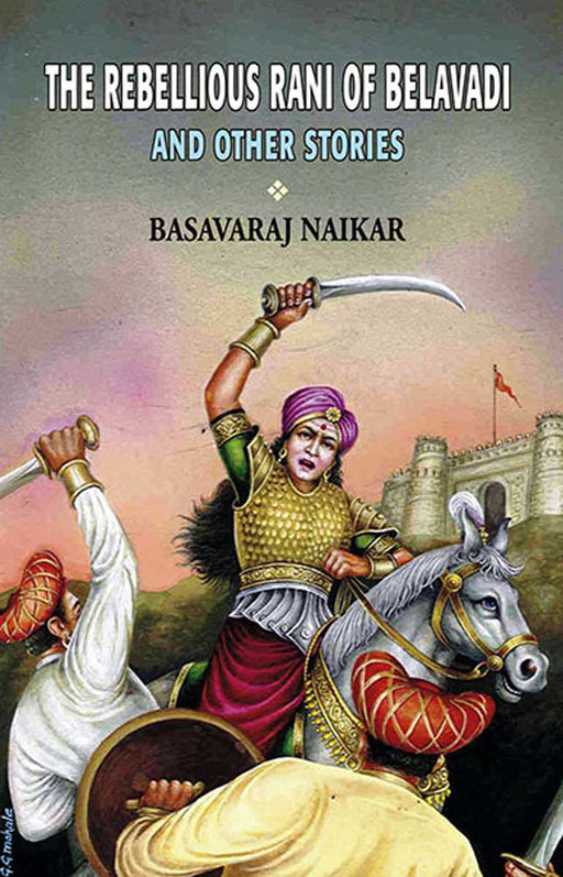 The Rebellious Rani Of Belavadi And Other Stories by Basavaraj Naikar