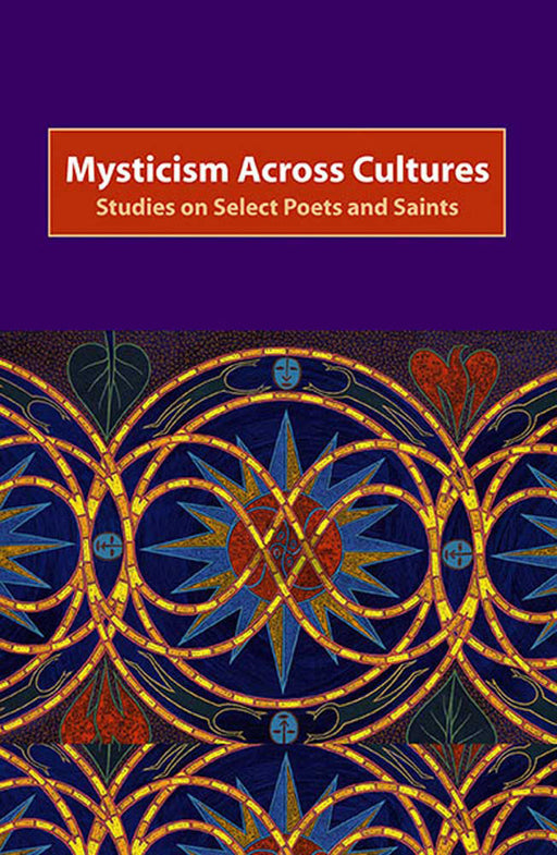 Mysticism Across Cultures: Studies on Select Poets & Saints by A.N. Dhar