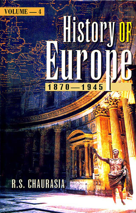 History of Europe: [Vol.1 (1453-1648), Vol.2 (1649-1789), Vol.3 (1789-1870), Vol.4 (1870-1945) by Radhey Shyam Chaurasia