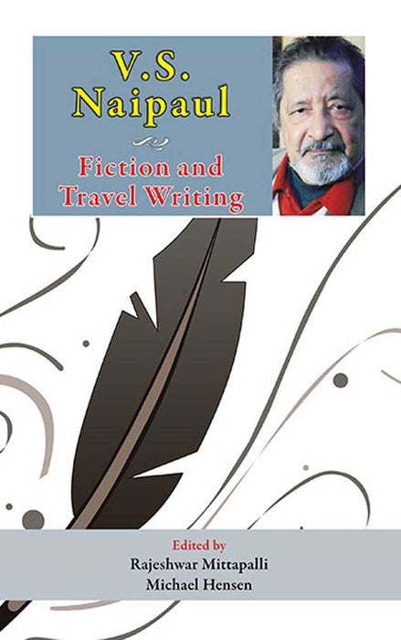 V.S. Naipaul: Fiction and Travel Writing by Rajeshwar Mittapalli, Michael Hensen