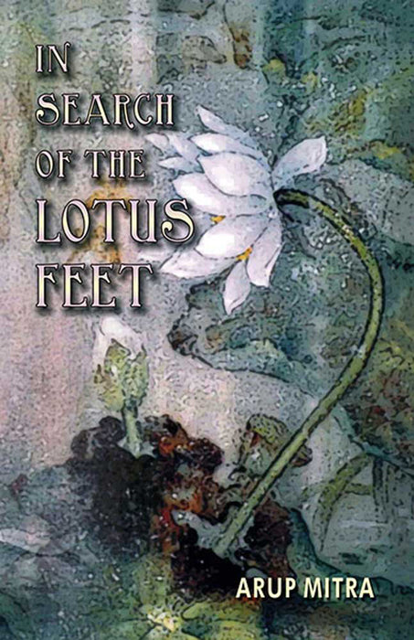 In Search Of The Lotus Feet by Arup Mitra