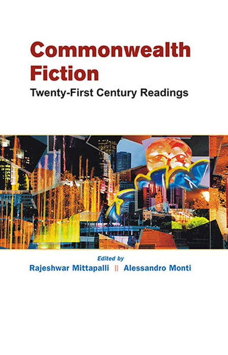 Commonwealth Fiction: Twenty-First Century Readings by Rajeshwar Mittapalli, Alessandro Monti