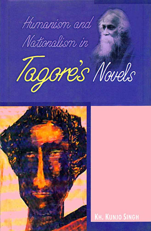 Humanism And Nationalism In Tagore'S Novels by Kh. Kunjo Singh