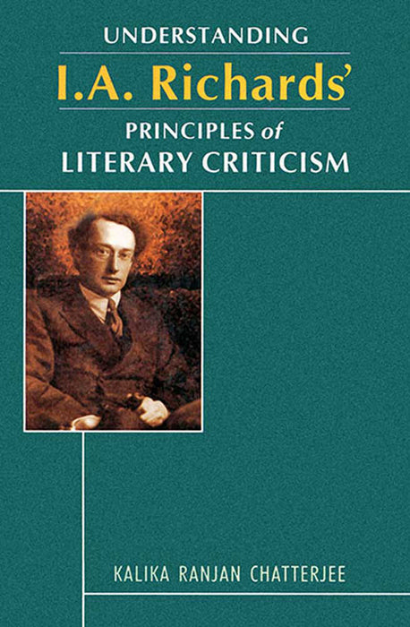 Understanding I.A. Richards' Principles Of Literary Criticism by Kalika Ranjan Chatterjee