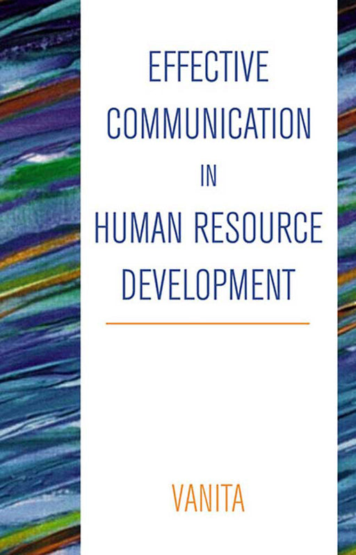 Effective Communication In Human Resource Development by Vanita